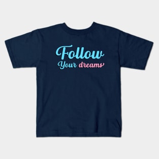 Follow Your Dreams, Choose Happy, Be Happy, Inspirational, Positivity, Motivational Kids T-Shirt